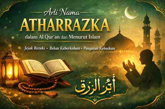 Arti Nama Atharrazka dalam Al Qur'an dan Menurut Islam