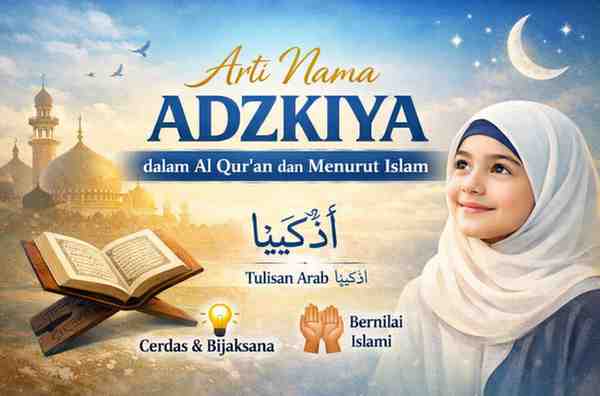 Arti Nama Adzkiya dalam Al Qur’an dan Menurut Islam